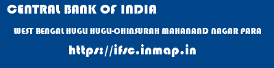 CENTRAL BANK OF INDIA  WEST BENGAL HUGLI HUGLI-CHINSURAH MAHANAND NAGAR PARA  ifsc code